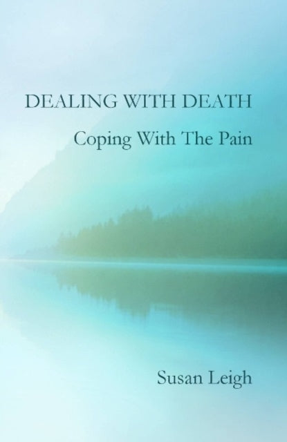 Book cover of: Dealing With Death, Coping With The Pain