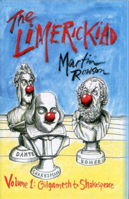 Book cover of: Limerickiad - Volume 1: Gilgamesh to Shakespeare. By: Martin Rowson