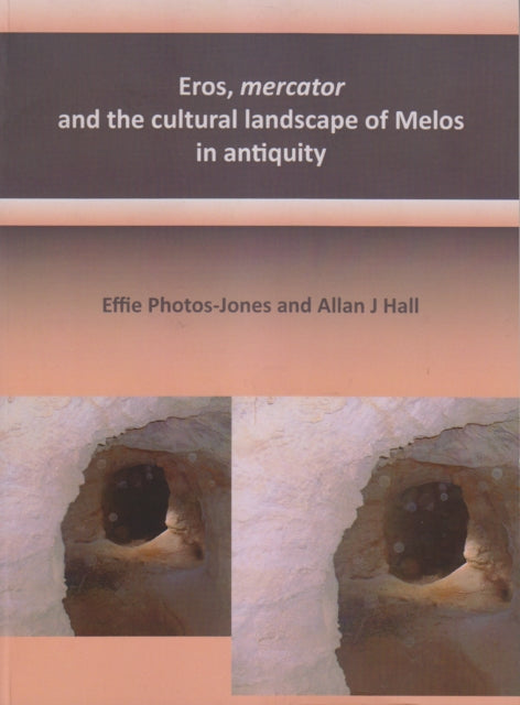 Book cover of: Eros, mercator and the cultural landscape of Melos in antiquity. By: Effie Photos-Jones