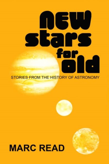 Book cover of: New Stars for Old - Stories from the History of Astronomy. By: Marc Read