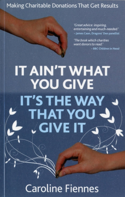 Book cover of: It Ain't What You Give, It's the Way That You Give It. By: Caroline Fiennes