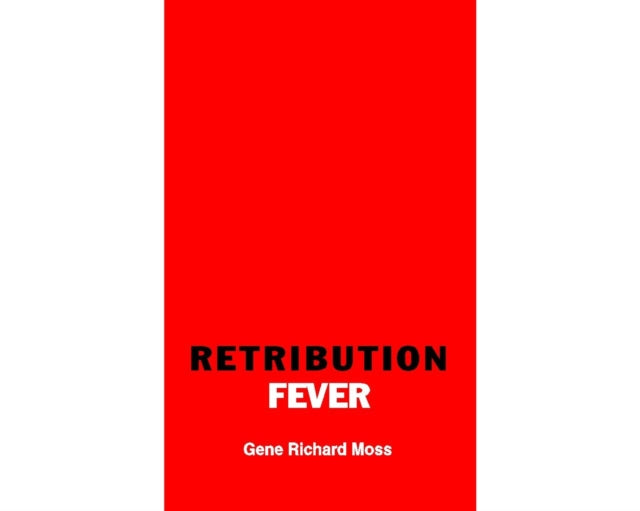 Book cover of: Retribution Fever. By: Gene Richard Moss