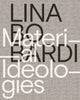 Book cover of: Lina Bo Bardi – Material Ideologies. By: Monica Ponce de Leon