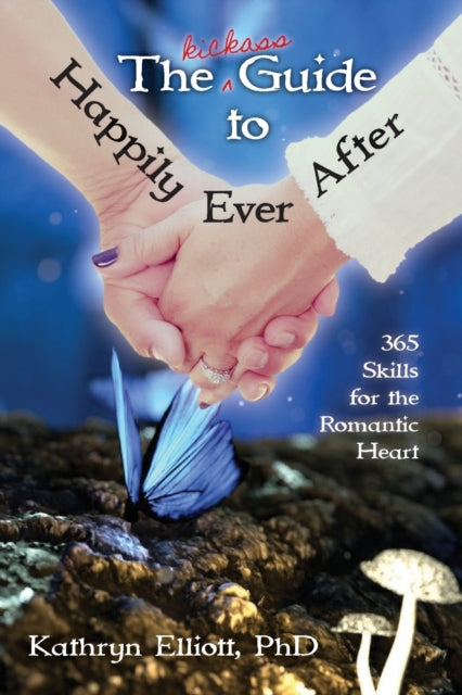 Book cover of: Kickass Guide to Happily Ever After. By: Kathryn Elliott