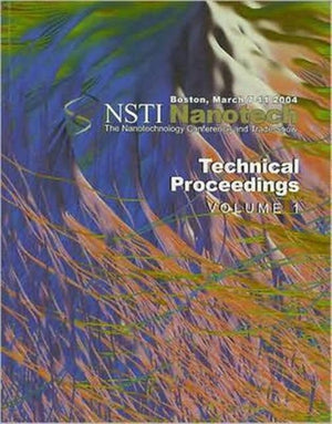 Technical Proceedings of the 2004 NSTI Nanotechnology Conference and Trade Show, Volume 1