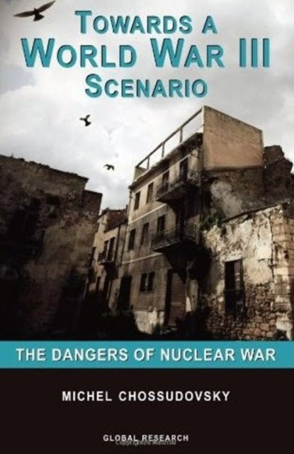 Book cover of: Towards a World War III Scenario. By: Michel Chossudovsky
