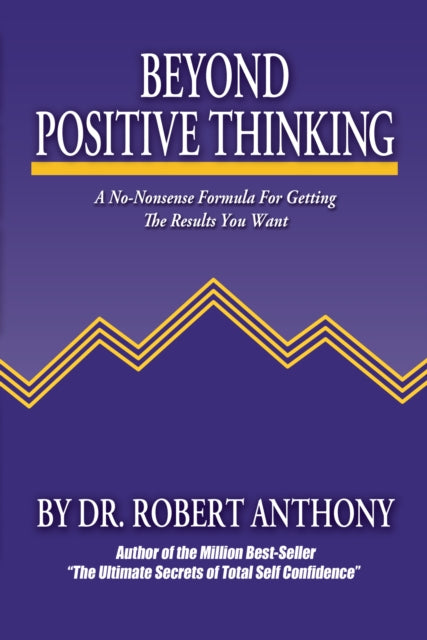 Book cover of: Beyond Positive Thinking. By: Robert Anthony
