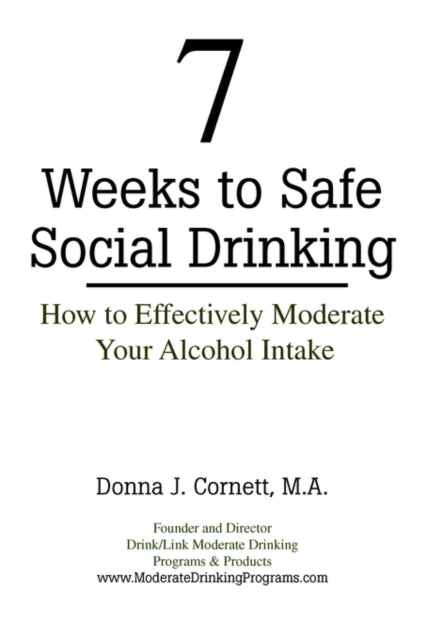 Book cover of: 7 Weeks to Safe Social Drinking. By: Donna J. Cornett