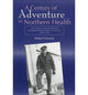Book cover of: Century of Adventure in Northern Health – The Public Health Service Commissioned Corps in Alaska, 1879–1978. By: Robert Fortuine
