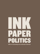 Book cover of: Ink, Paper, Politics. By: Louise Lincoln
