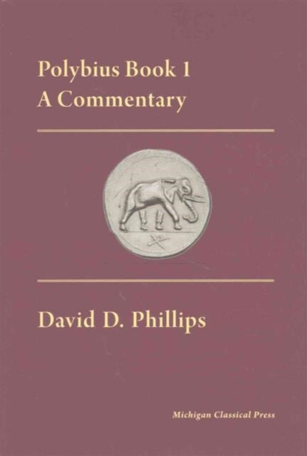 Book cover of: Polybius Book I, A Commentary. By: David D. Phillips