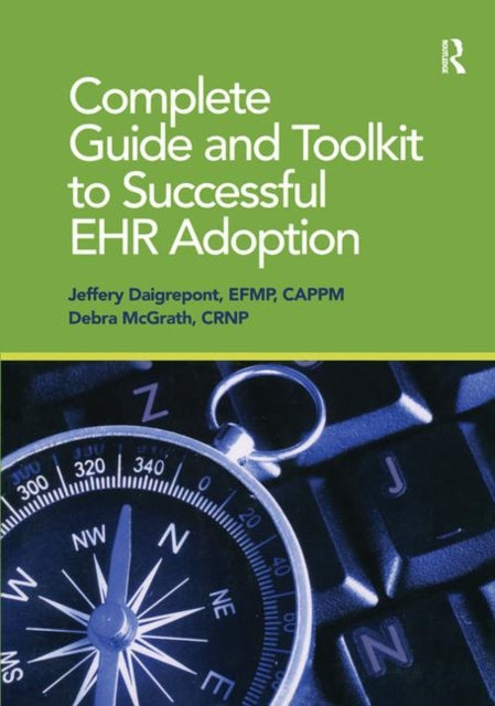 Book cover of: Complete Guide and Toolkit to Successful EHR Adoption. By: Jeffrey Daigrepont
