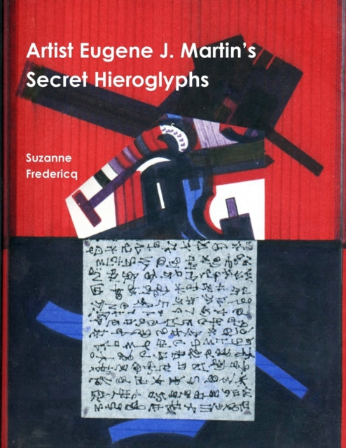 Book cover of: Artist Eugene J. Martin's Secret Hieroglyphs. By: Suzanne Fredericq