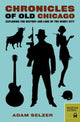 Book cover of: Chronicles of Old Chicago. By: Adam Selzer