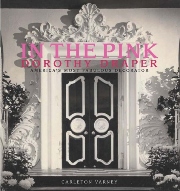 Book cover of: In the Pink: Dorothy Draper America's Most Fabulous Decorator. By: Carleton Varney