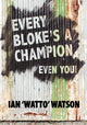 Book cover of: Every Bloke's a Champion... Even You!. By: Ian Frederick Watson