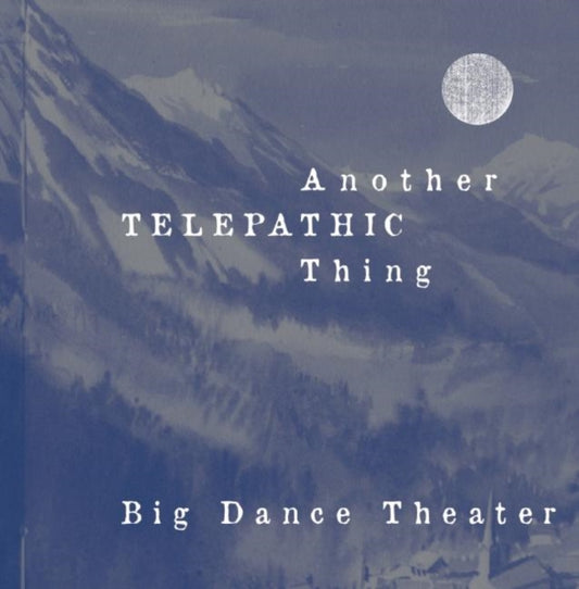 Book cover of: Another Telepathic Thing. By: Big Dance Theater Staff