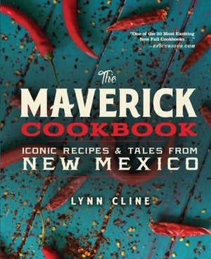 Maverick Cookbook: Iconic Recipes & Tales from New Mexico