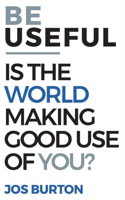 Book cover of: Be Useful. By: Jos Burton