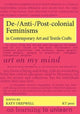 Book cover of: De-/Anti-/Post-colonial Feminisms in Contemporary Art and Textile Crafts