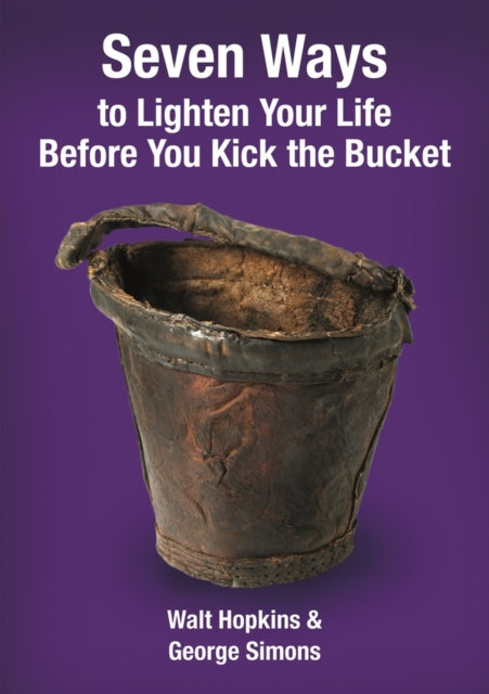 Book cover of: Seven Ways to Lighten Your Life Before You Kick the Bucket 2015. By: Hopkins, Walter Painter, Simons, George Francis