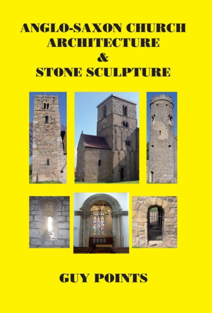Book cover of: Anglo-Saxon Church Architecture & Stone Sculpture. By: Guy Points