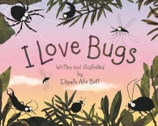 Book cover of: I Love Bugs. By: Elspeth Alix Batt