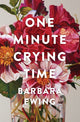 Book cover of: One Minute Crying Time. By: Barbara Ewing