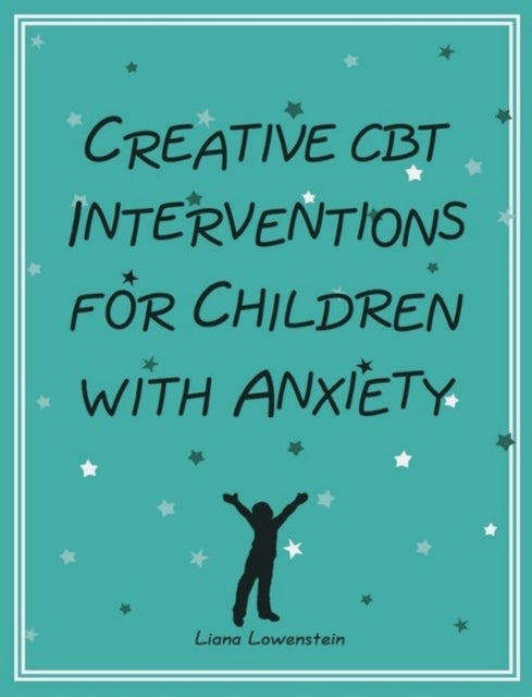Book cover of: Creative CBT Interventions for Children with Anxiety. By: Liana Lowenstein