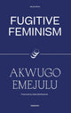 Book cover of: Fugitive Feminism. By: Akwugo Emejulu