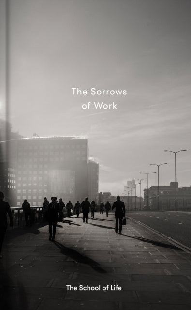 Book cover of: Sorrows of Work. By: School of Life Staff