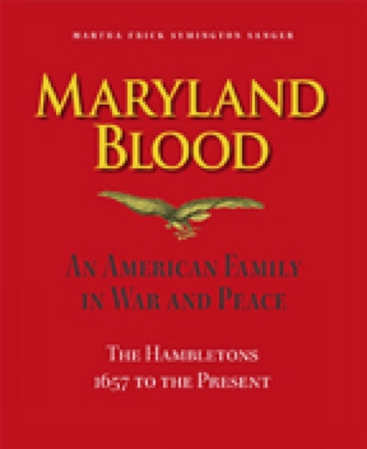 Book cover of: Maryland Blood – An American Family in War and Peace, the Hambletons 1657 to the Present. By: Martha Frick Symington Sanger