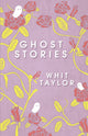 Book cover of: Ghost Stories. By: Whit Taylor