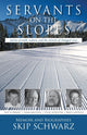 Book cover of: Servants on the Slopes. By: Skip Schwarz