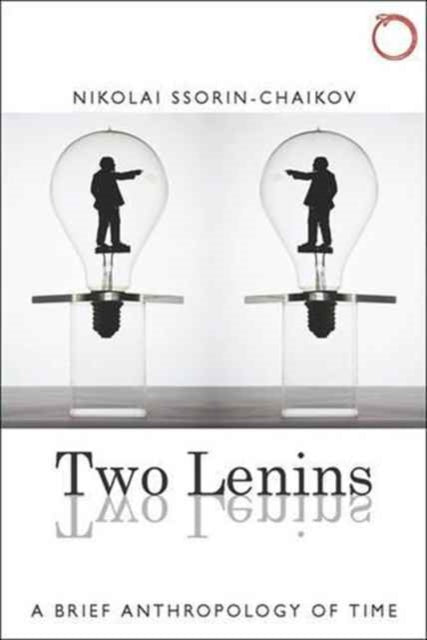 Book cover of: Two Lenins – A Brief Anthropology of Time Anthropology of Time. By: Nikolai Ssorin-Chaikov