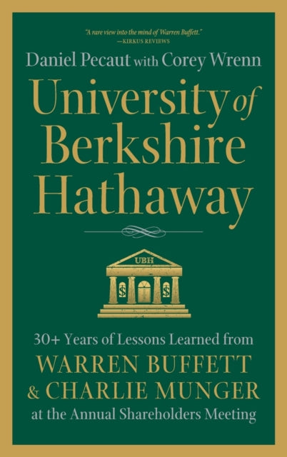 University of Berkshire Hathaway, 30 Years of Lessons Learned from Warren Buffett & Charlie Munger at the Annual Shareholders Meeting 9780998406213 Daniel Pecaut