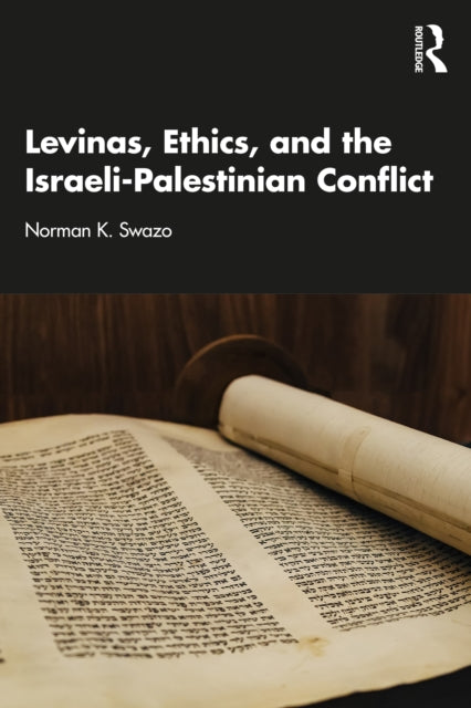 Book cover of: Levinas, Ethics, and the Israeli-Palestinian Conflict. By: Norman K. Swazo