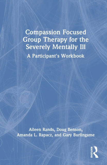 Book cover of: Compassion Focused Group Therapy for the Severely Mentally Ill
