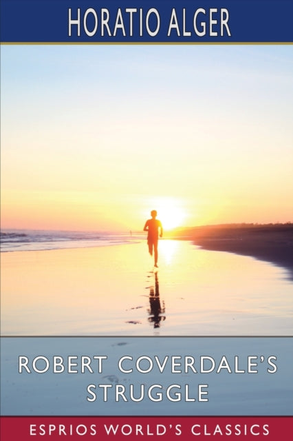 Book cover of: Robert Coverdale's Struggle (Esprios Classics). By: Horatio Alger, Jr.