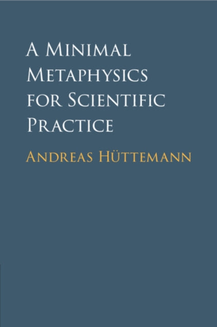 Book cover of: Minimal Metaphysics for Scientific Practice. By: Andreas Hüttemann