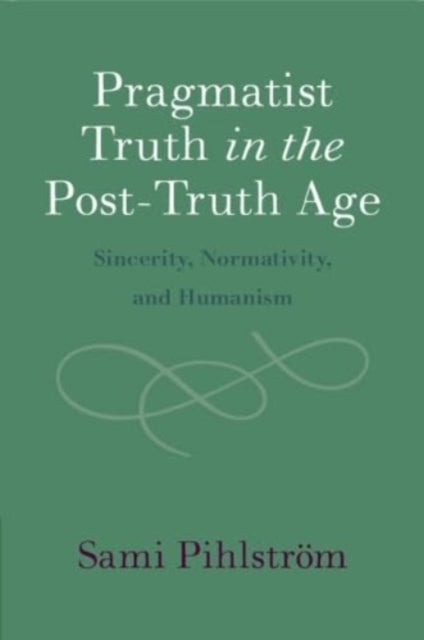 Book cover of: Pragmatist Truth in the Post-Truth Age. By: Sami Pihlström