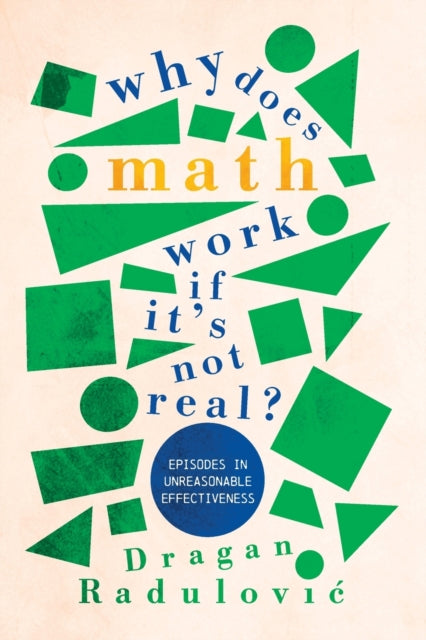 Book cover of: Why Does Math Work … If It's Not Real?. By: Dragan Radulović