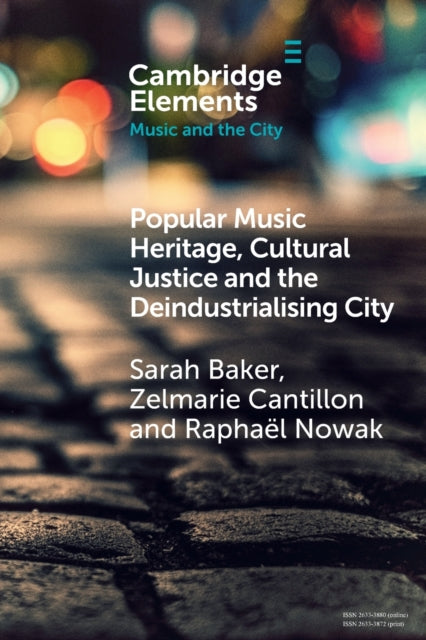 Book cover of: Popular Music Heritage, Cultural Justice and the Deindustrialising City. By: Sarah Baker