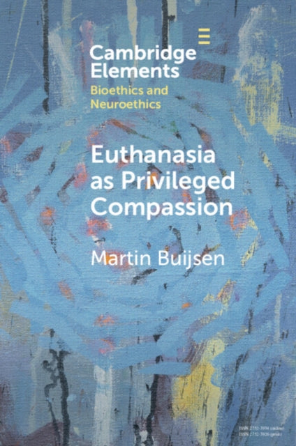 Book cover of: Euthanasia as Privileged Compassion. By: Martin Buijsen