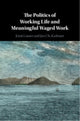 Book cover of: Politics of Working Life and Meaningful Waged Work