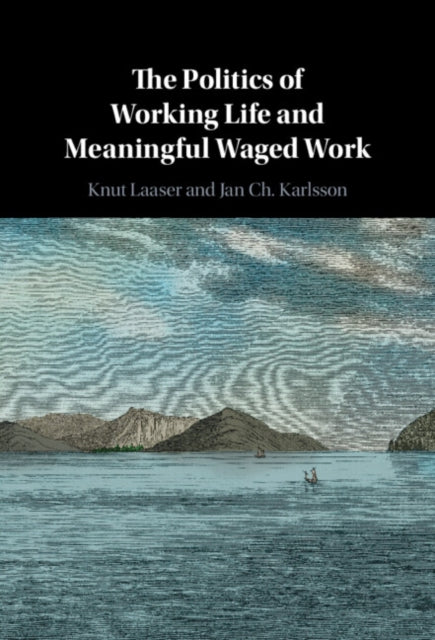 Book cover of: Politics of Working Life and Meaningful Waged Work. By: Knut Laaser