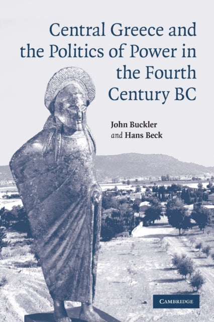 Book cover of: Central Greece and the Politics of Power in the Fourth Century BC. By: John Buckler