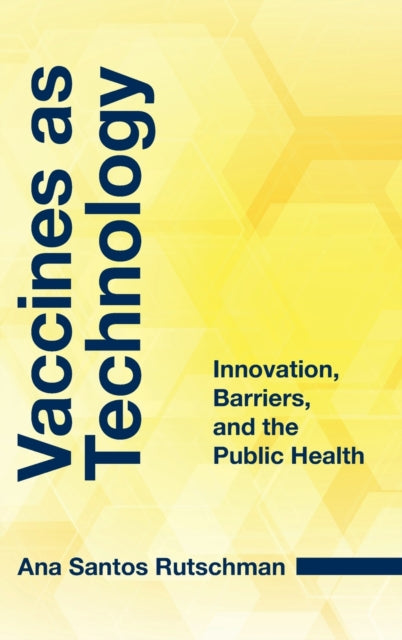 Book cover of: Vaccines as Technology. By: Ana Santos Rutschman