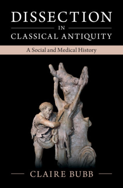 Book cover of: Dissection in Classical Antiquity. By: Claire Bubb