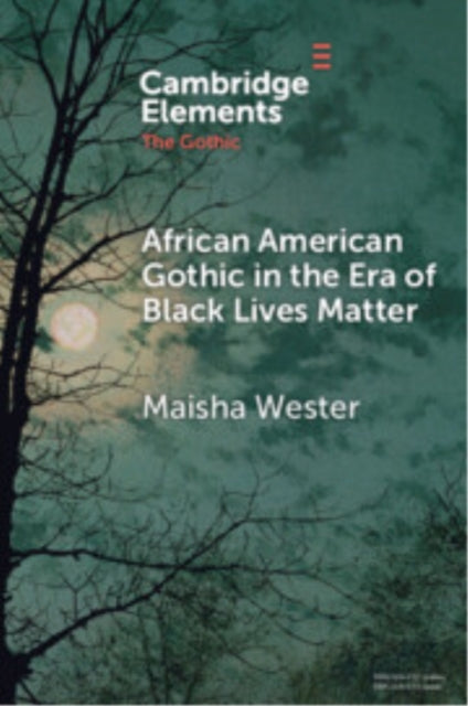 Book cover of: African American Gothic in the Era of Black Lives Matter. By: Maisha Wester